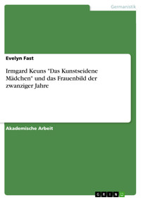 Irmgard Keuns "Das Kunstseidene Mädchen" und das Frauenbild der zwanziger Jahre - Evelyn Fast - E-Book