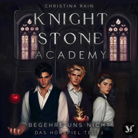Knightstone Academy 1: Begehre uns nicht – Das Hörspiel Teil 2 - Christina Rain - Hörbuch