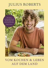 Vom Kochen und Leben auf dem Land - Julius Roberts - E-Book