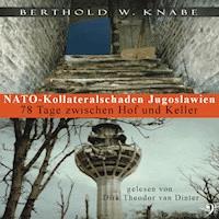 Nato Kollateralschaden Jugoslawien - Berthold W. Knabe - Hörbuch