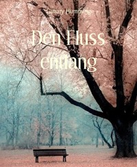 Den Fluss entlang - Canary Humming - E-Book