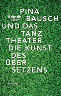 Pina Bausch und das Tanztheater - Gabriele Klein - kostenlos E-Book