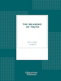The Meaning of Truth - William James - E-Book