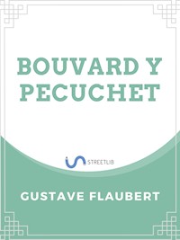Bouvard y Pécuchet - Gustave Flaubert - E-Book