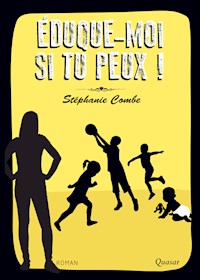 Éduque-moi si tu peux ! - Stéphanie Combe - E-Book