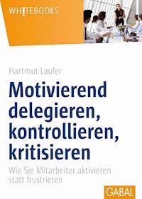 Motivierend delegieren, kontrollieren, kritisieren - Hartmut Laufer - E-Book