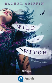 Wild Is the Witch. Verfluchte Nähe - Rachel Griffin - E-Book