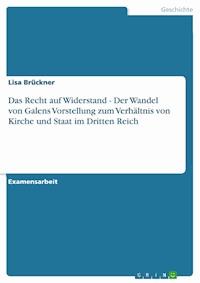 Das Recht auf Widerstand - Der Wandel von Galens Vorstellung zum Verhältnis von Kirche und Staat im Dritten Reich - Lisa Brückner - E-Book