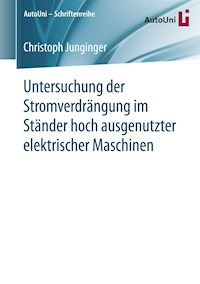 Untersuchung der Stromverdrängung im Ständer hoch ausgenutzter elektrischer Maschinen - Christoph Junginger - E-Book