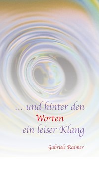 … und hinter den Worten ein leiser Klang - Gabriele Raimer - E-Book