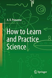 How to Learn and Practice Science - A. R. Prasanna - E-Book