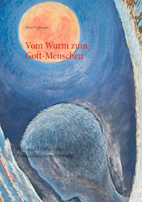 Vom Wurm zum Gott-Menschen - Oliver Feldmann - E-Book