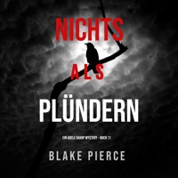 Nichts Als Plündern (Ein Adele Sharp Mystery – Buch 11) - Blake Pierce - Hörbuch