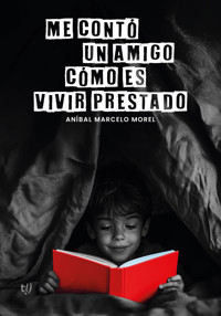 Me contó un amigo cómo es vivir prestado - Marcelo Morel - E-Book