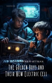 The Golden Boys and Their New Electric Cell - Levi Parker Wyman - E-Book