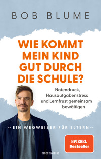 Wie kommt mein Kind gut durch die Schule? - Bob Blume - E-Book