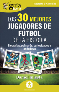 GuíaBurros: Los  mejores jugadores de fútbol de la historia - Daniel Iniesta - E-Book