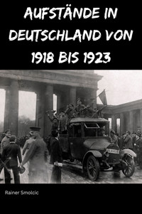 Aufstände in Deutschland von 1918 bis 1923 - Rainer Smolcic - E-Book