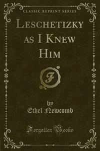 Leschetizky as I Knew Him - Ethel Newcomb - E-Book