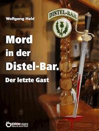 Mord in der Distel-Bar. Der letzte Gast - Wolfgang Held - E-Book