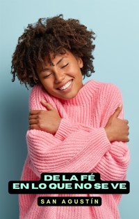 De la fe en lo que no se ve - San Agustín - E-Book