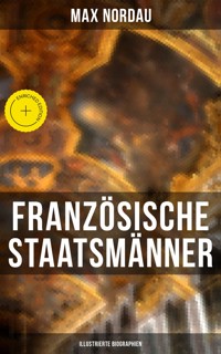 Französische Staatsmänner (Illustrierte Biographien) - Max Nordau - E-Book