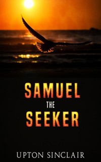 Samuel the Seeker - Upton Sinclair - E-Book