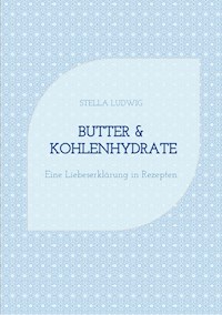 Butter & Kohlenhydrate - Stella Ludwig - E-Book