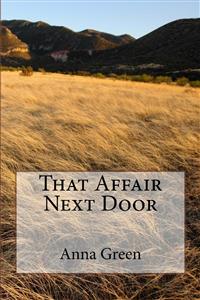 That Affair Next Door - Anna Cathrine Green - E-Book