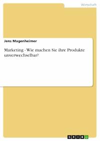 Marketing - Wie machen Sie ihre Produkte unverwechselbar? - Jens Magenheimer - E-Book