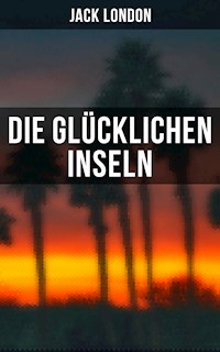 Die glücklichen Inseln - Jack London - E-Book