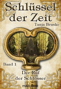 Schlüssel der Zeit - Band 1: Der Ruf der Schlösser - Tanja Bruske - kostenlos E-Book