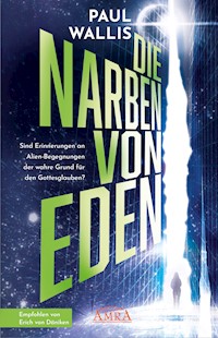 DIE NARBEN VON EDEN. Empfohlen von Erich von Däniken - Paul Wallis - E-Book