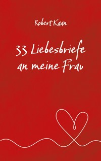 33 Liebesbriefe an meine Frau - Robert Kaan - E-Book