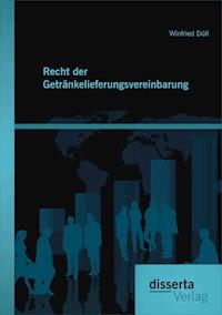 Recht der Getränkelieferungsvereinbarung - Winfried Düll - E-Book