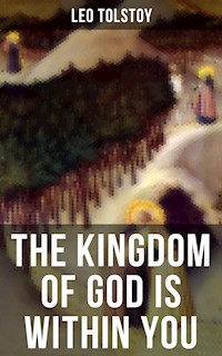 THE KINGDOM OF GOD IS WITHIN YOU - Leo Tolstoy - E-Book
