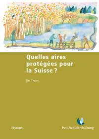 Quelles aires protégées pour la Suisse ? - Urs Tester - E-Book