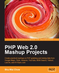 PHP Web 2.0 Mashup Projects: Practical PHP Mashups with Google Maps, Flickr, Amazon, YouTube, MSN Search, Yahoo! - Shu-Wai Chow - E-Book