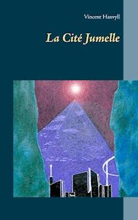 La Cité Jumelle - Vincent Haxvyll - E-Book