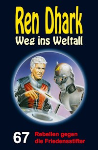 Ren Dhark – Weg ins Weltall 67: Rebellen gegen die Friedensstifter - Andreas Zwengel - E-Book