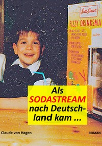 Als SodaStream nach Deutschland kam - Claude von Hagen - E-Book