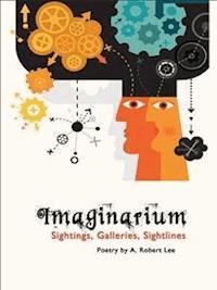 Imaginarium: Sightings, Galleries, Sightlines - A. Robert Lee - E-Book