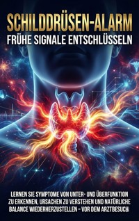 Schilddrüsen-Alarm: Frühe Signale Entschlüsseln - Janine Lorenz - E-Book