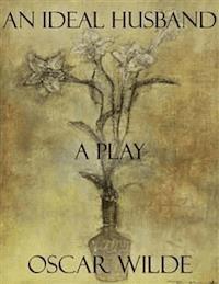 An Ideal Husband: A Play - Oscar Wilde - E-Book