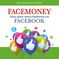 Facemoney. Cómo ganar dinero fácilmente con Facebook - Juan Antonio Guerrero Cañongo - Hörbuch