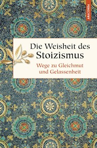 Die Weisheit des Stoizismus. Wege zu Gleichmut und Gelassenheit -  - E-Book