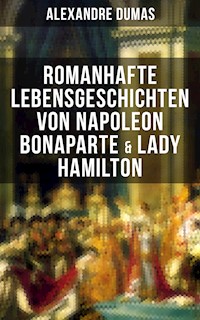 Romanhafte Lebensgeschichten von Napoleon Bonaparte & Lady Hamilton - Dumas Alexandre - E-Book