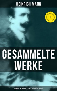 Gesammelte Werke: Romane, Memoiren, Essays und Erzählungen - Heinrich Mann - E-Book