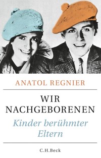 Wir Nachgeborenen - Anatol Regnier - E-Book