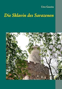 Die Sklavin des Sarazenen - Uwe Goeritz - E-Book